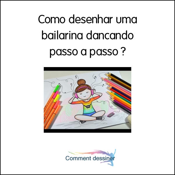 Como desenhar uma bailarina dançando passo a passo